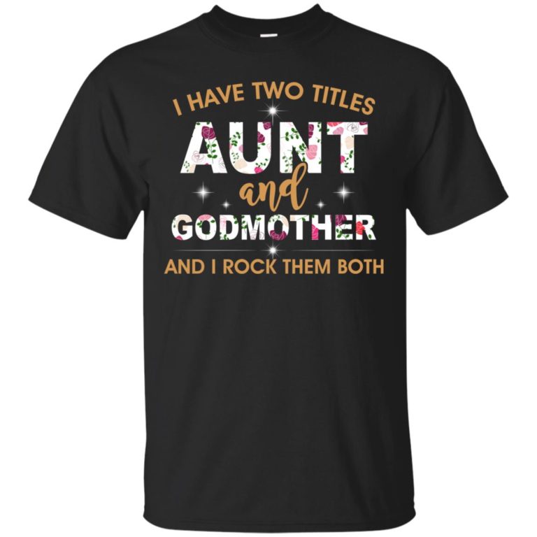 I have two titles aunt and godmother and i rock them both t shirt, tank