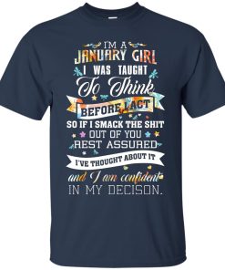 I am a January girl I was taught to think before I act t shirt, tank top, hoodie I am a January girl I was taught to think before I act t shirt, tank top, hoodie