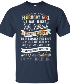 I am a February girl I was taught to think before I act t shirt, tank top, hoodie