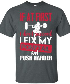 If at first I don’t succeed I fix my ponytail and push harder t shirt, tank top, hoodie