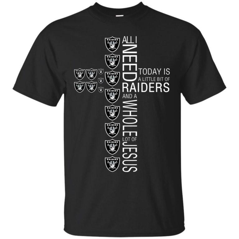 All I need today is a little bit of Raiders and a whole lot of Jesus t shirt, tank, ls, hoodie