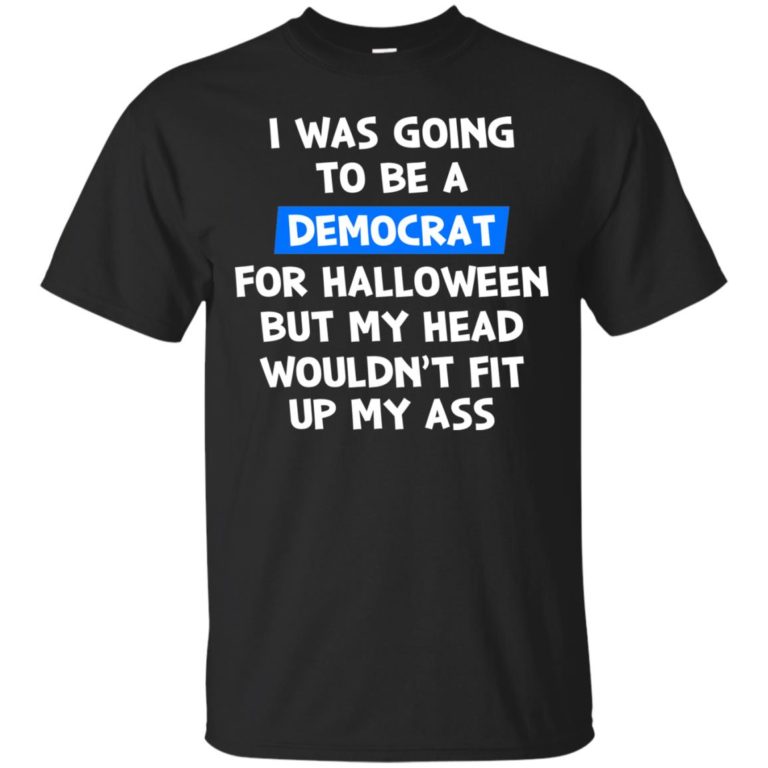 I was going to be a democrat for halloween t shirt, tank, ls