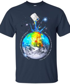 I wouldn’t change you for the world But I would change the world for you t shirt, ls, sweatshirt I wouldn’t change you for the world But I would change the world for you t shirt, ls, sweatshirt