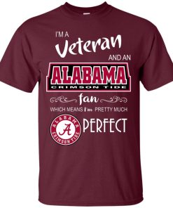 I’m a Veteran and an Alabama fan which means I’m pretty much perfect t shirt, ls, hoodie