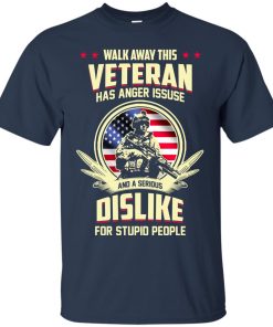Walk Away This Veteran Has Anger Issues And A Serious Dislike T shirt, Ls, Hoodie Walk Away This Veteran Has Anger Issues And A Serious Dislike T shirt, Ls, Hoodie