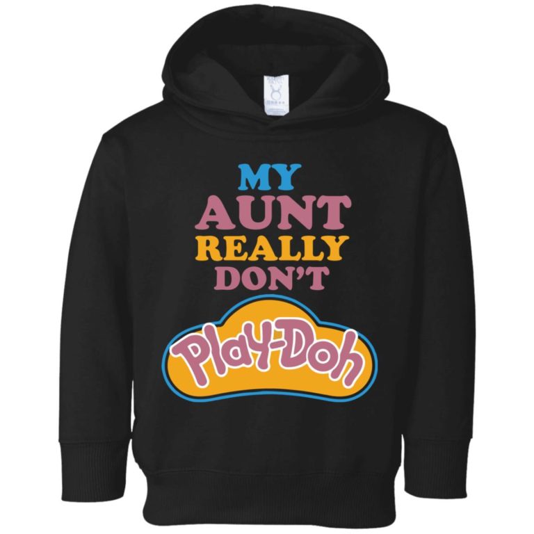 My Aunt Really Don’t Play Doh Toddler Shirt