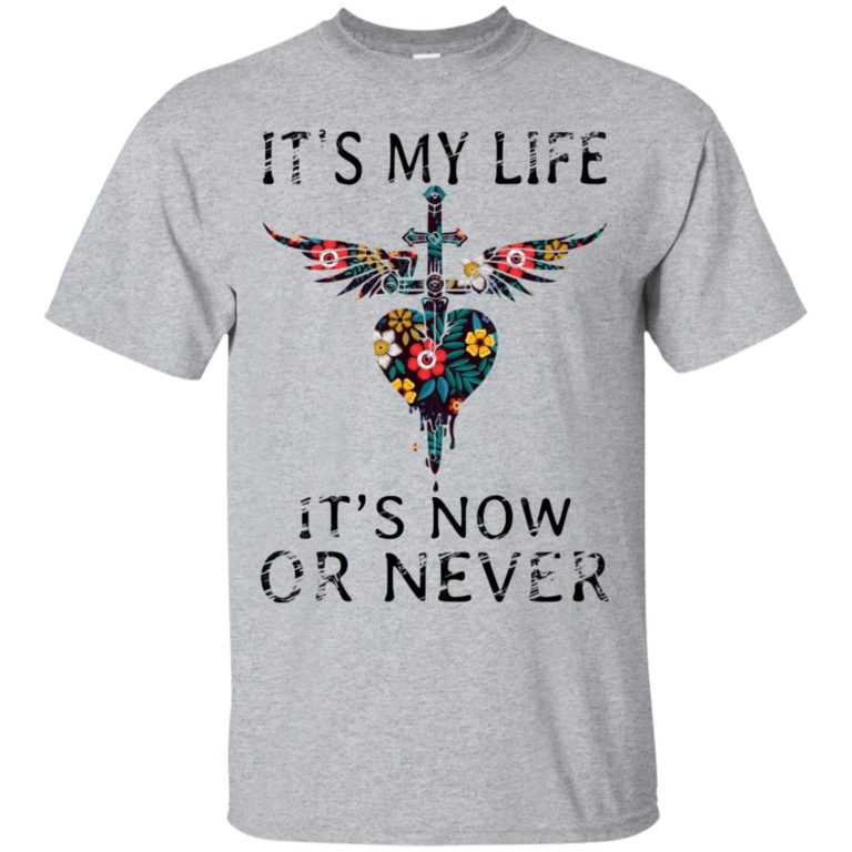 It’s my life it’s now or never t shirt, tank, sweatshirt