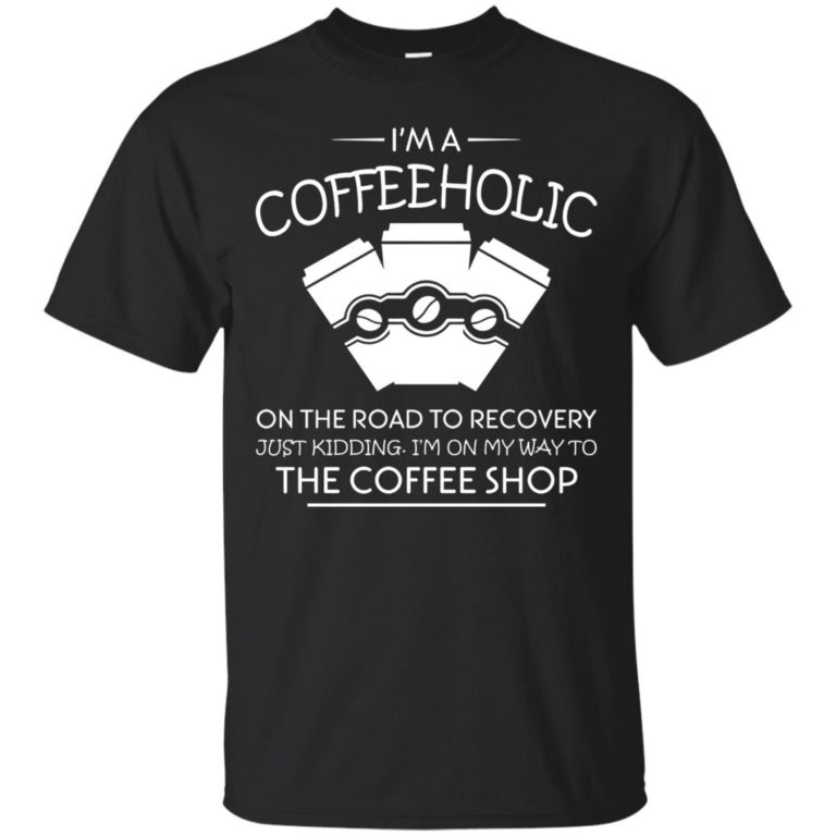 I’m a coffeeholic on the road to recovery t shirt, ls, tank