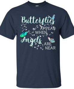 Butterflies appear when angels are near t shirt, ls, sweatshirt