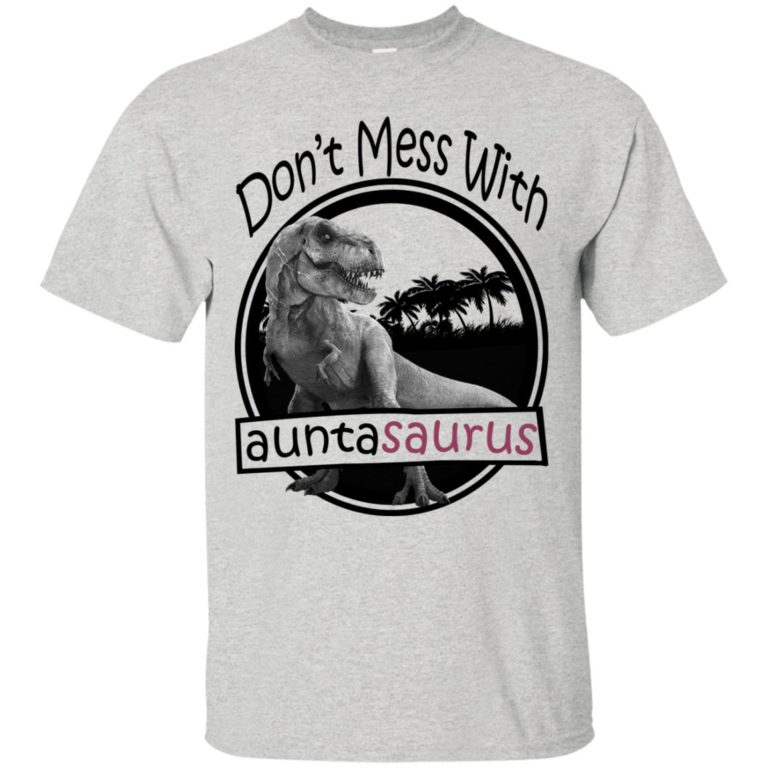 Don’t mess with auntasaurus, You’ll get Jurasskicked t shirt, tank, hoodie