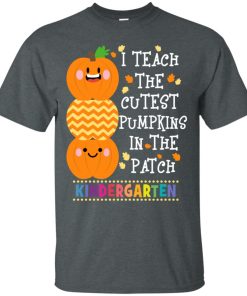 I teach the cutest pumpkins in the patch kindergarten t shirt, tank, hoodie I teach the cutest pumpkins in the patch kindergarten t shirt, tank, hoodie