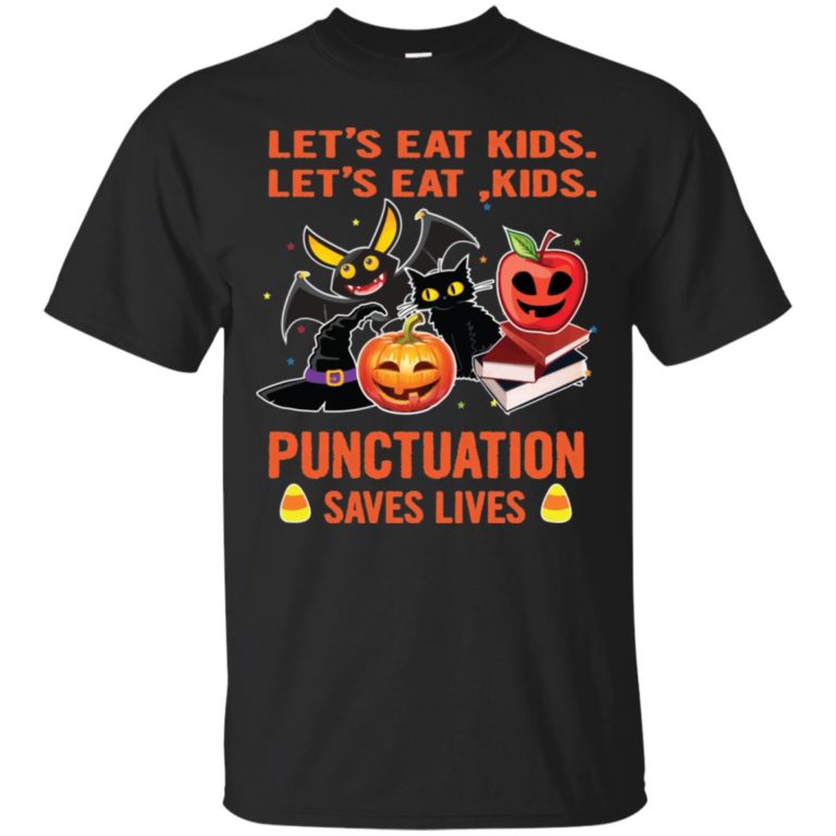 Halloween: Let’s Eat Kids Punctuation Saves Lives T shirt, Ls, Hoodie