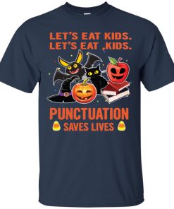 Halloween: Let’s Eat Kids Punctuation Saves Lives T shirt, Ls, Hoodie Halloween: Let’s Eat Kids Punctuation Saves Lives T shirt, Ls, Hoodie