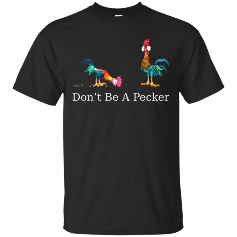 Don’t be a pecker T shirt, Ls, Hoodie