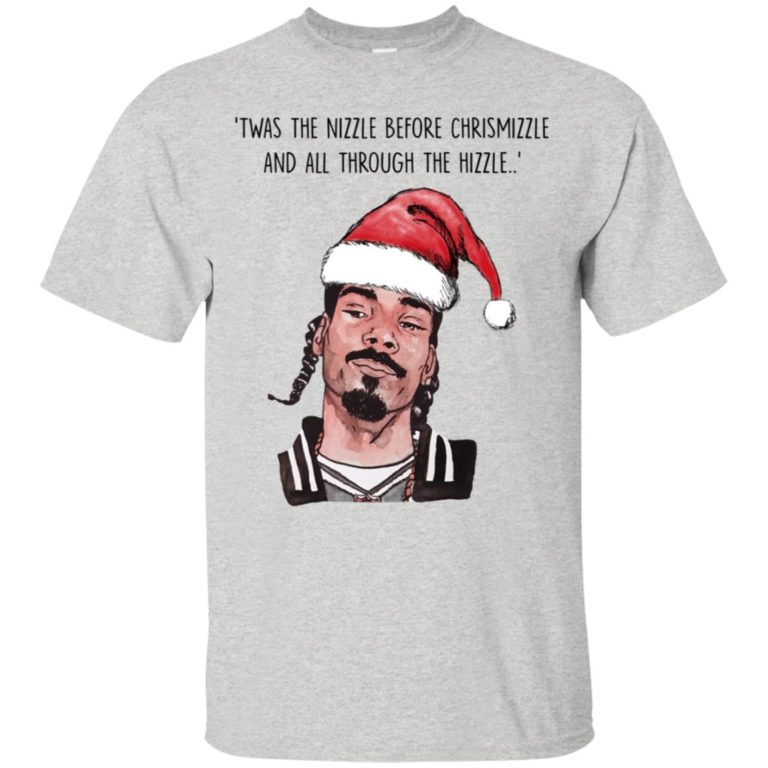 Snoop Dogg: Twas the nizzle before chrismizzle and all through the hizzle t shirt, sweatshirt, hoodie