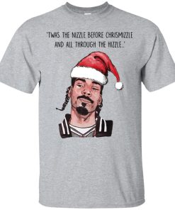 Snoop Dogg: Twas the nizzle before chrismizzle and all through the hizzle t shirt, sweatshirt, hoodie Snoop Dogg: Twas the nizzle before chrismizzle and all through the hizzle t shirt, sweatshirt, hoodie