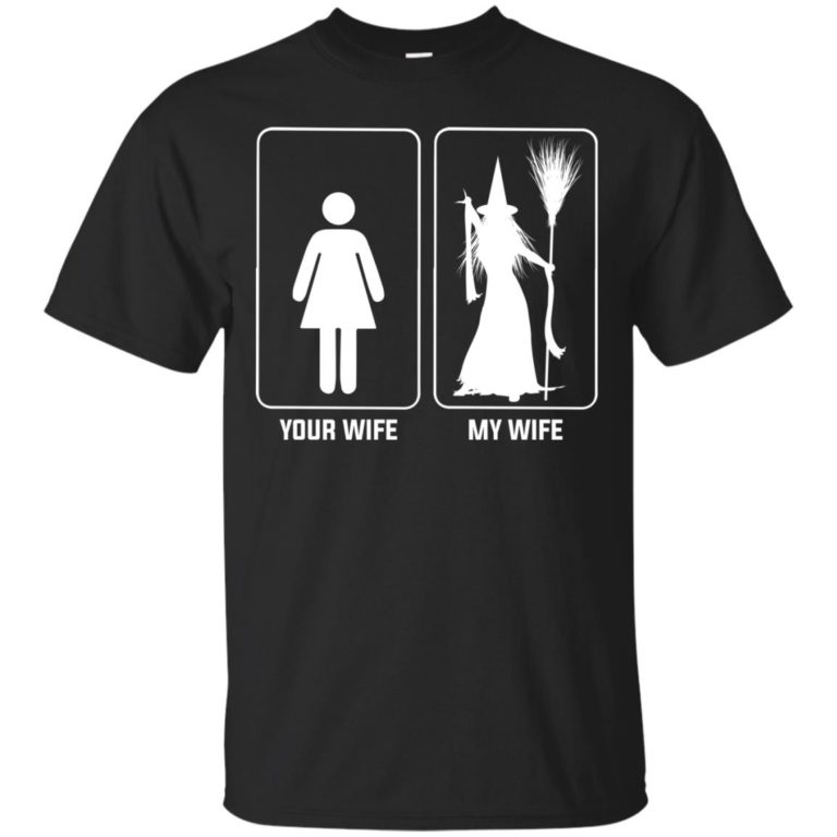 Your wife my wife witch t shirt, ls, hoodie