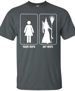 Your wife my wife witch t shirt, ls, hoodie Your wife my wife witch t shirt, ls, hoodie