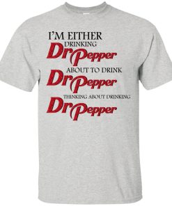I’m either drinking Dr Pepper t shirt, tank, sweatshirt I’m either drinking Dr Pepper t shirt, tank, sweatshirt