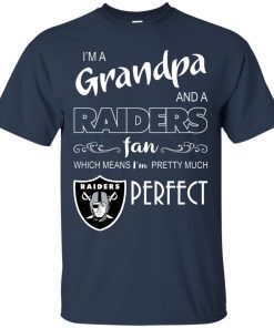 I’m a Grandpa and a Raiders fan which means I’m pretty much perfect t shirt, ls, sweatshirt I’m a Grandpa and a Raiders fan which means I’m pretty much perfect t shirt, ls, sweatshirt