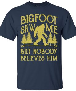 Bigfoot saw me but nobody believes him t shirt, ls, sweatshirt Bigfoot saw me but nobody believes him t shirt, ls, sweatshirt