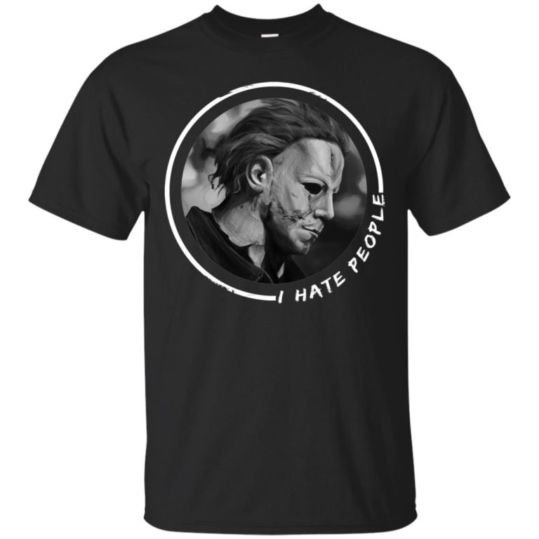 Michael Myers: I hate people T shirt, Ls, Sweatshirt
