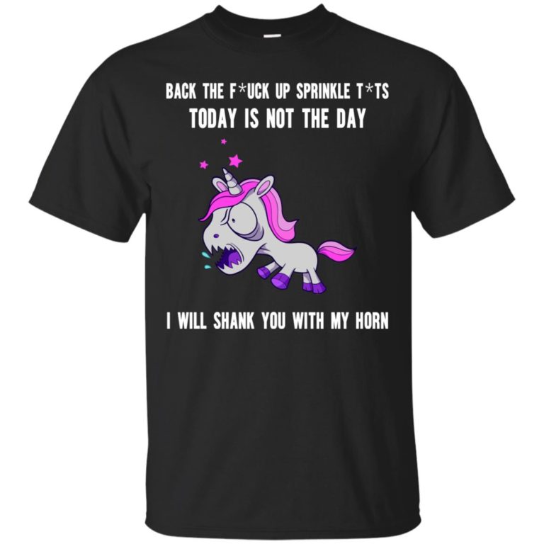 Unicorn – Back the fuck up to sprinkle tits to day is not the day shirt, ls, sweatshirt