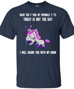 Unicorn – Back the fuck up to sprinkle tits to day is not the day shirt, ls, sweatshirt Unicorn – Back the fuck up to sprinkle tits to day is not the day shirt, ls, sweatshirt