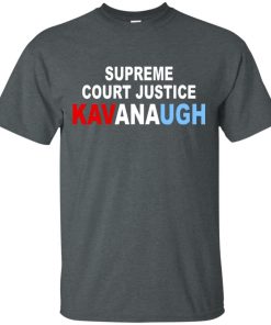 Supreme Court Justice Kavanaugh t shirt, ls, hoodie