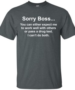 Sorry Boss You can either expect me to work well with others t shirt, ls, hoodie Sorry Boss You can either expect me to work well with others t shirt, ls, hoodie