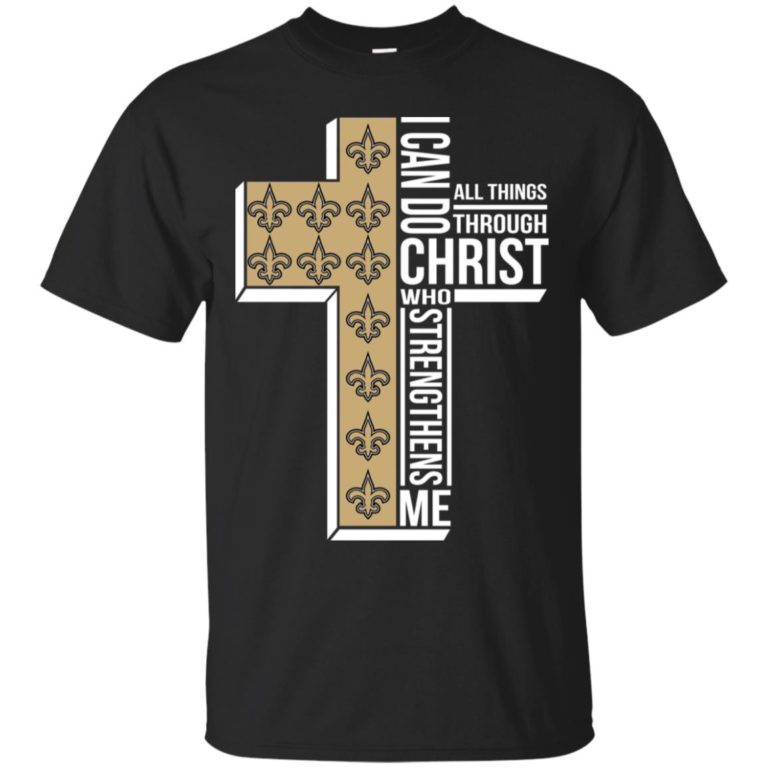 New Orleans Saints I can do all things through christ who strengthens me T shirt, Ls, Hoodie