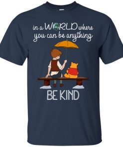Winnie the Pooh In a world where you can be anything be kind T shirt, Ls, Hoodie