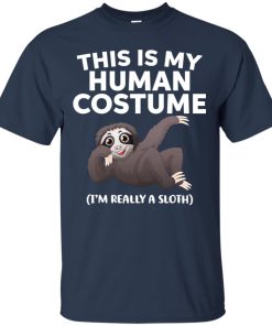 This is my human costume I’m really a sloth T shirt, Ls, Hoodie This is my human costume I’m really a sloth T shirt, Ls, Hoodie