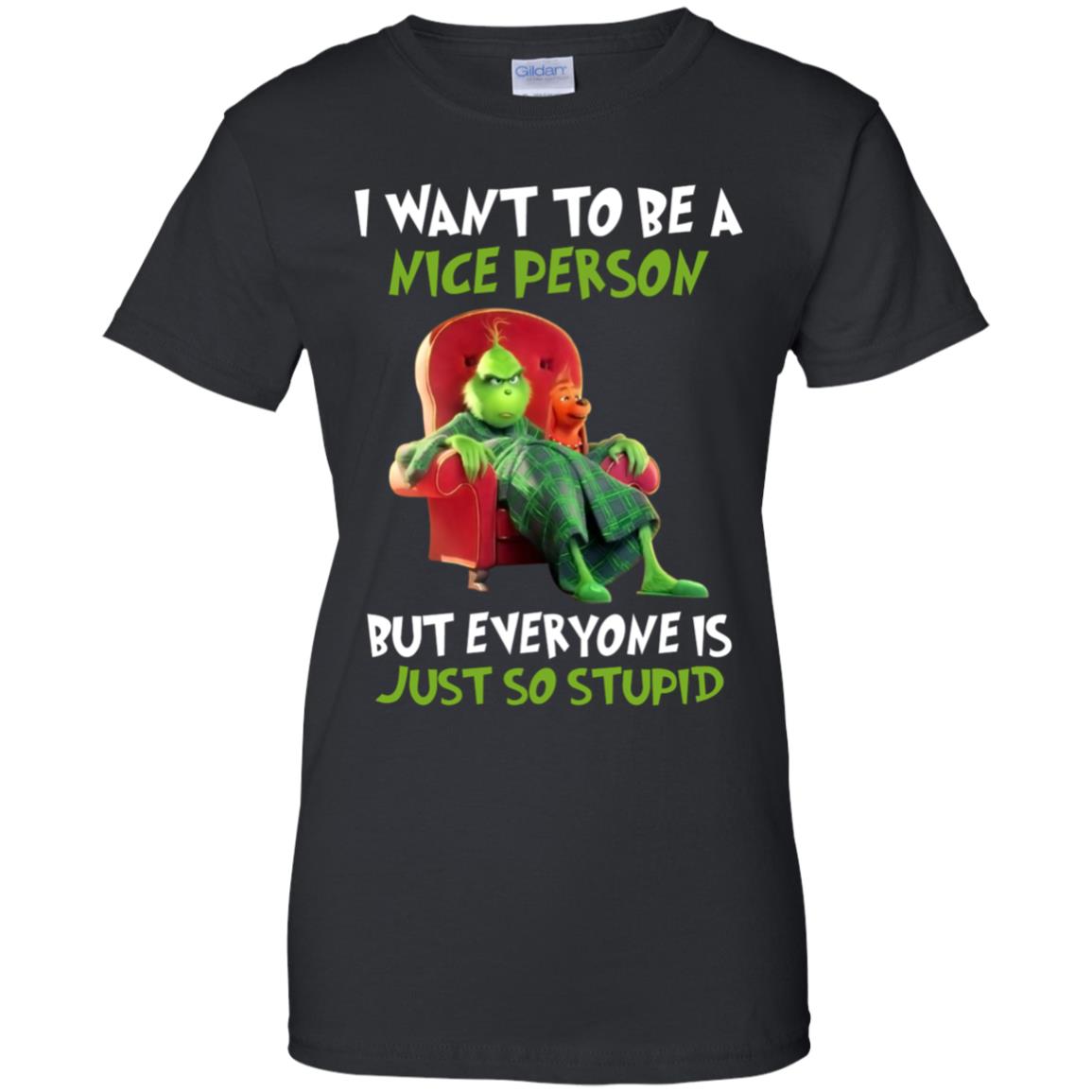 Stupid T Shirts >> Grinch I Want To Be A Nice Person But Everyone Is Just So Stupid T Shirt Ls Sweatshirt Stupid T Shirts >> Grinch I Want To Be A Nice Person But Everyone Is Just So Stupid T Shirt Ls Sweatshirt