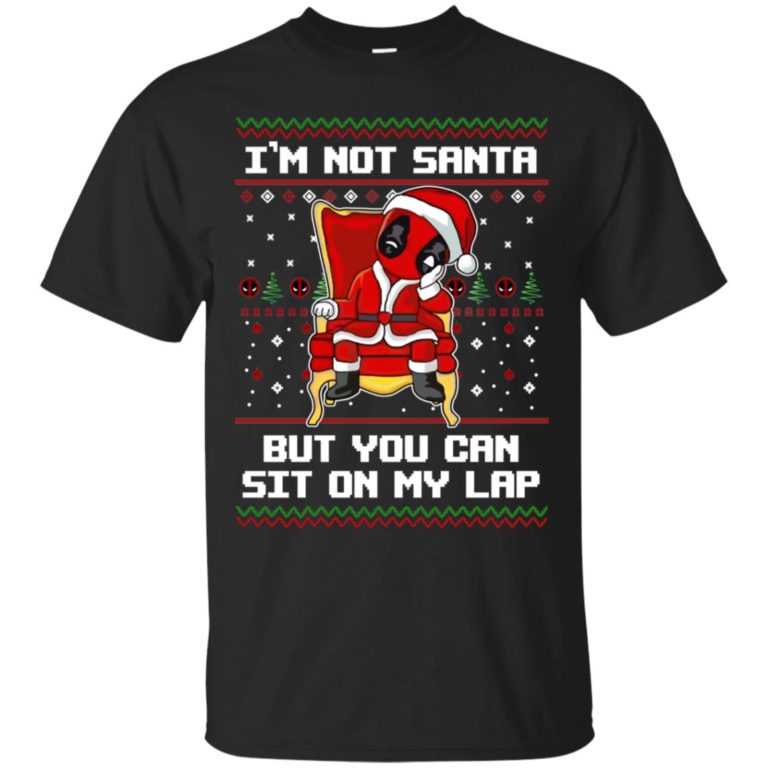 Deadpool I’m not Santa but you can sit on my lap T shirt, Ls, Sweatshirt