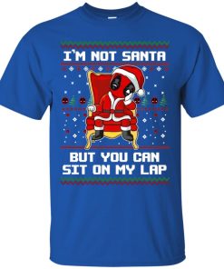 Deadpool I’m not Santa but you can sit on my lap T shirt, Ls, Sweatshirt Deadpool I’m not Santa but you can sit on my lap T shirt, Ls, Sweatshirt
