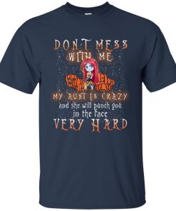 Don’t mess with me my aunt is crazy and she will punch you in the face very hard T shirt, Ls, Hoodie Don’t mess with me my aunt is crazy and she will punch you in the face very hard T shirt, Ls, Hoodie
