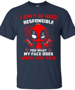 Deadpool I can’t be held responsible for what my face does when you talk T shirt, Ls, Sweatshirt Deadpool I can’t be held responsible for what my face does when you talk T shirt, Ls, Sweatshirt