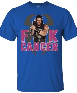 Roman Reigns Fuck Cancer T shirt, Ls, Sweatshirt