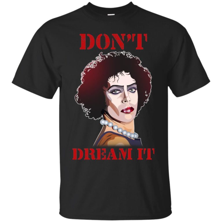 Don’t dream it be it (front and back) t shirt, tank, hoodie