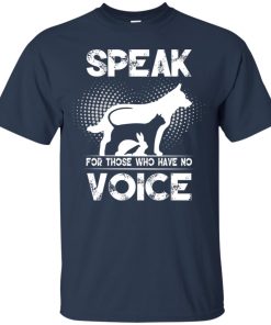 Speak for those who have no voice T shirt, Ls, Hoodie