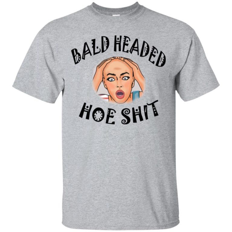 Bald headed hoe shit t shirt, ls, hoodie