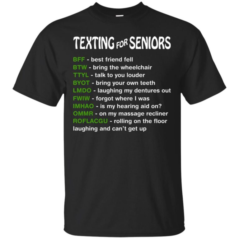 Texting for seniors T shirt, Ls, Hoodie, Sweatshirt