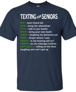 Texting for seniors T shirt, Ls, Hoodie, Sweatshirt