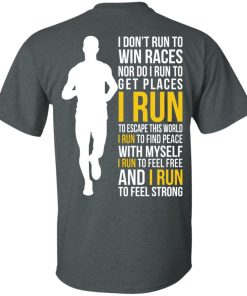 I don’t run to win race I run to escape this world t shirt, ls, hoodie I don’t run to win race I run to escape this world t shirt, ls, hoodie