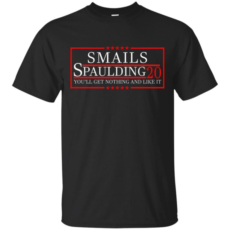 Smails Spaulding 20 you’ll get nothing and like it T shirt, Ls, Hoodie