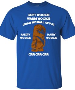 Soft Wookie Warm Wookie Great Big Ball Of Fur T shirt, Ls, Sweatshirt Soft Wookie Warm Wookie Great Big Ball Of Fur T shirt, Ls, Sweatshirt