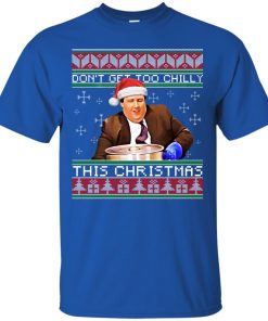 Kevin Malone Don’t Get Too Chilly This Christmas Ugly T shirt, Ls, Sweater