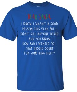 Dear Santa I know I wasn’t a good person this year christmas t shirt, ls, sweatshirt Dear Santa I know I wasn’t a good person this year christmas t shirt, ls, sweatshirt