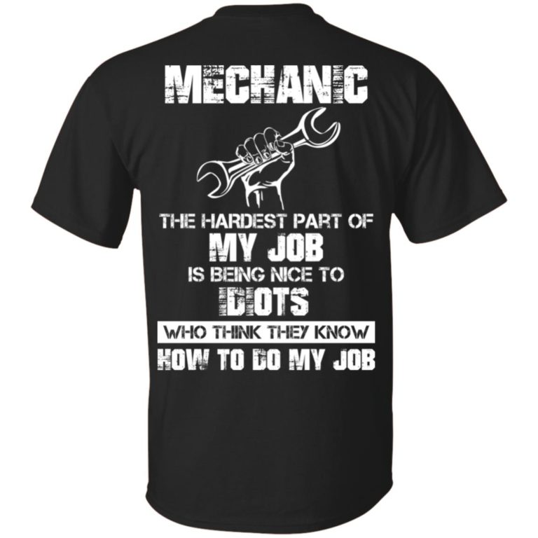 Mechanic – The hardest part of my job t shirt, ls, hoodie